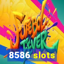 8586 slots